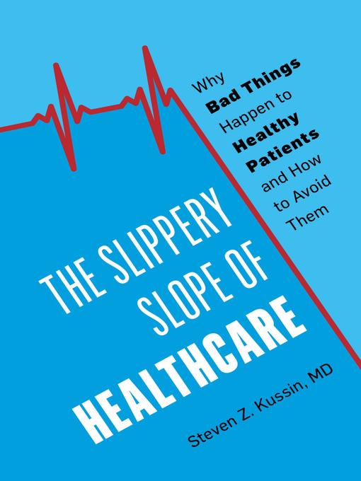 Title details for The Slippery Slope of Healthcare by Steven Z. Kussin - Wait list